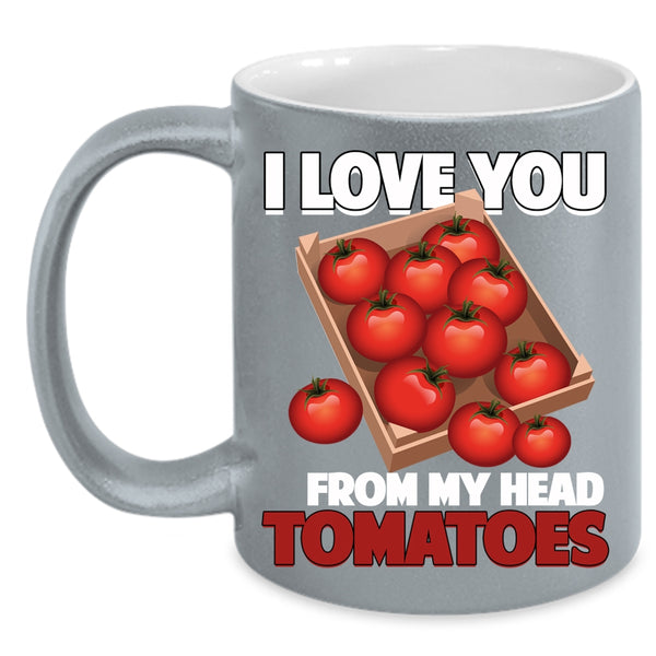 I Love You From My Head Tomatoes Coffee Mug, Cool Gardening Coffee Cup