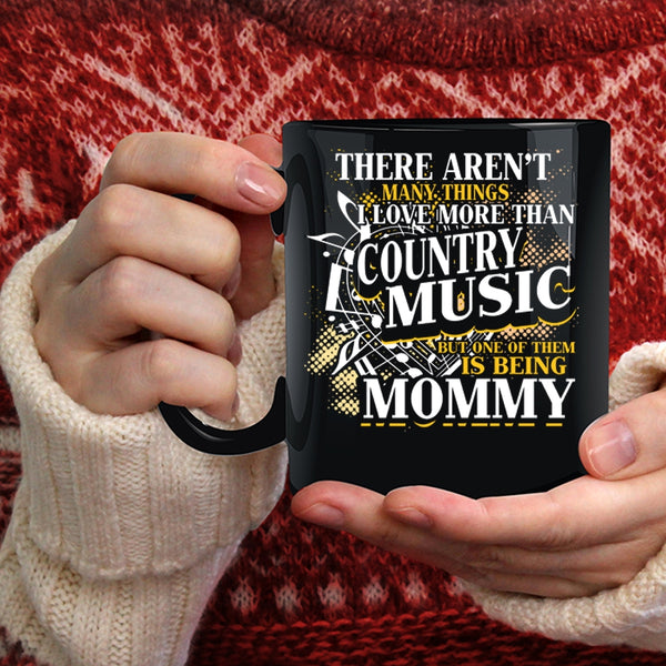 I Love More Than Country Music Coffee Mug, Being Mommy Coffee Cup