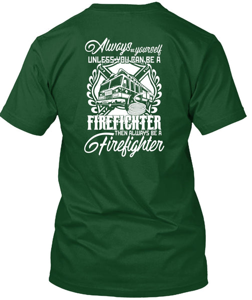 You Can Be A Firefighter T Shirt, Always Be A Firefighter T Shirt
