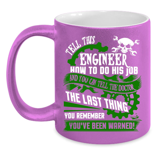 Tell This Engineer How To Do His Job Coffee Mug, Cool Job Coffee Cup