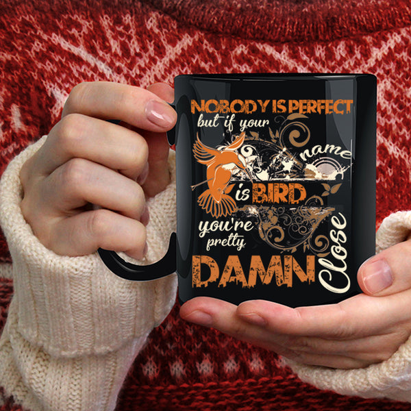 Nobody Is Perfect Coffee Mug, If Your Name Is Bird Coffee Cup