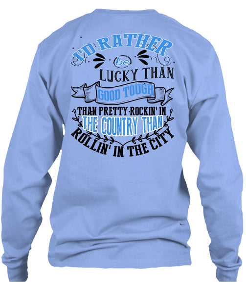 I'd Rather Be Lucky Than Good Tough T Shirt, I Love Husband T Shirt