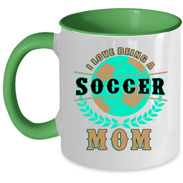 Funny Gift For Soccer Mom Coffee Mug, I Love Being A Soccer Mom Accent Mug