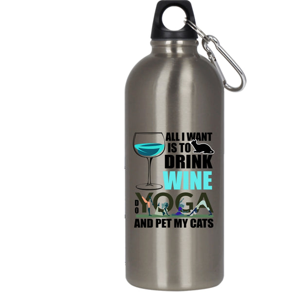 All I Want Is To Drink Wine 20 oz Stainless Steel Bottle,Do Yoga And Pet My Cats Outdoor Sports Water Bottle