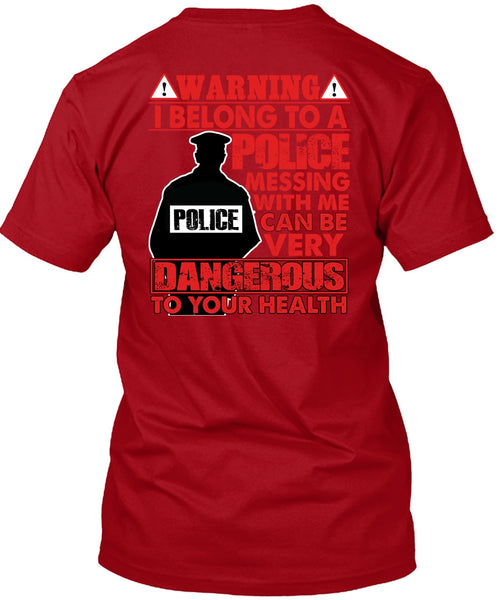 I Belong To A Police T Shirt, Dangerous To Your Health T Shirt