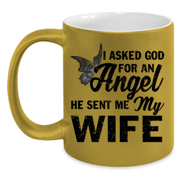 He Sent Me My Wife Coffee Mug, I Asked God For An Angel Accent Mug