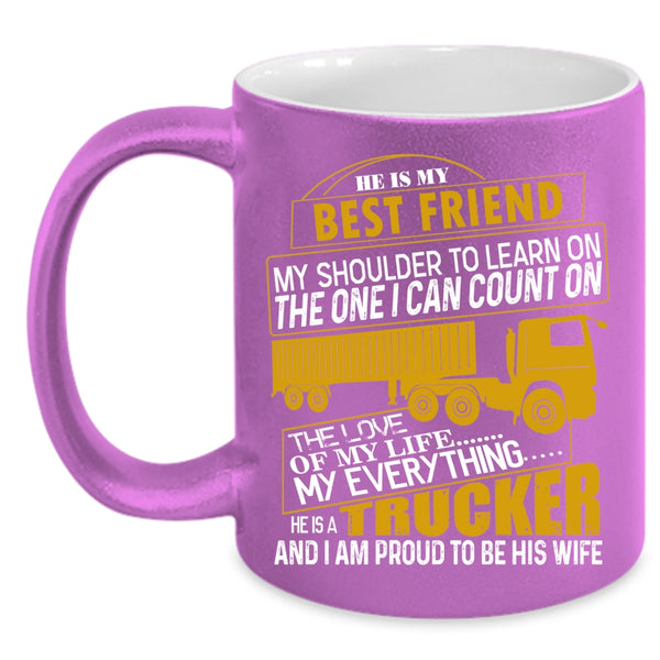 He Is A Trucker Coffee Mug, I Am Proud To Be His Wife Coffee Cup
