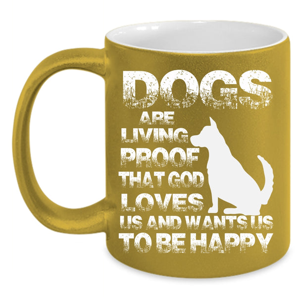 Dogs Are Living Proof Coffee Mug, Cool Dog Lovers Coffee Cup