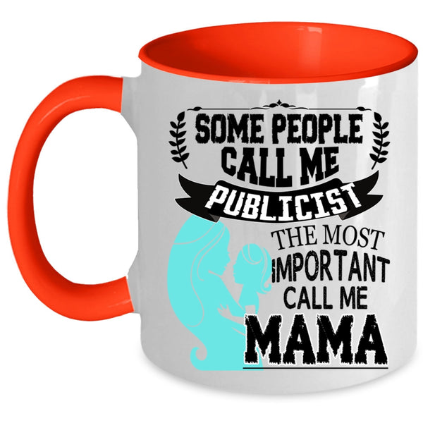 The Most Important Call Me Mama Coffee Mug, Some People Call Me Publicist Accent Mug