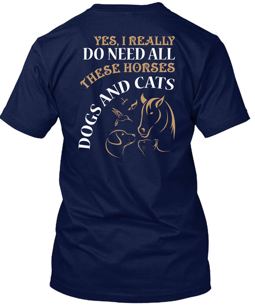 I Really Do Need All These Horse T Shirt, Dogs And Cats T Shirt