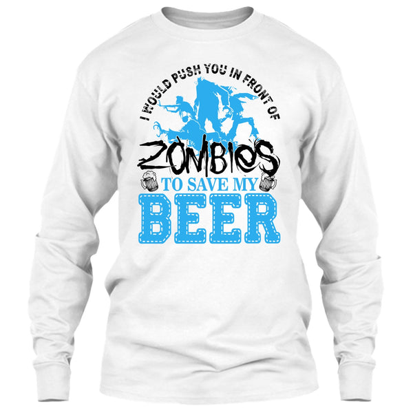 Push You In Front Of Zombies T Shirt, I Love Drink Beer T Shirt