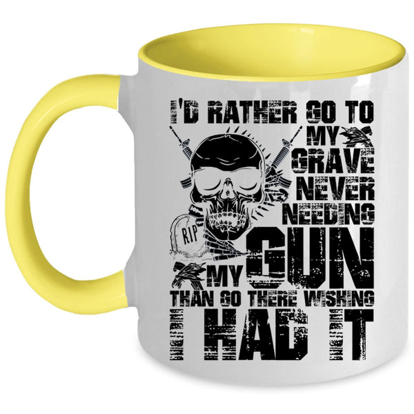 Cool Coffee Mug, I'd Rather Go To My Grave Never Needing My Gun Accent Mug