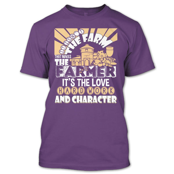 It's Isn't The Farme T Shirt, That Makes The Farmer T Shirt