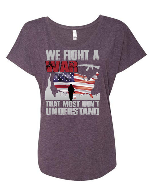 We Fight A War T Shirt, Being A Veteran T Shirt, Cool Shirt (Ladies' Triblend Dolman Sleeve)