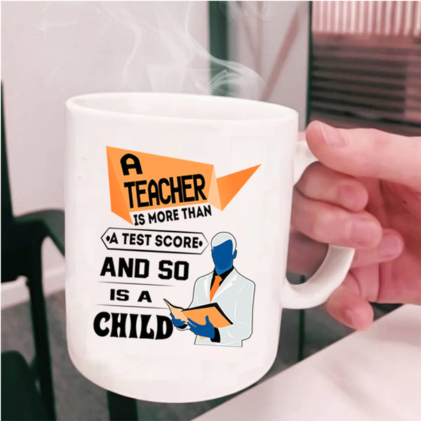 So Is A Child Coffee Mug, A Teacher Is More Than A Test Score Cup