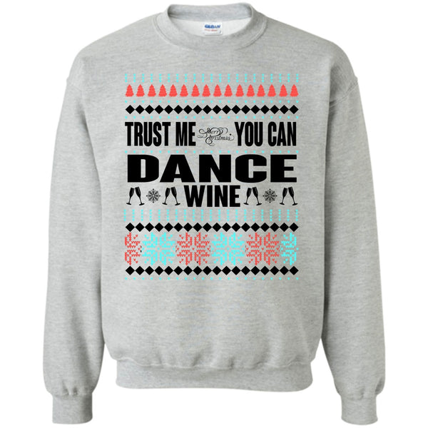 You Can Dance Wine T Shirt, Trust Me Sweatshirt