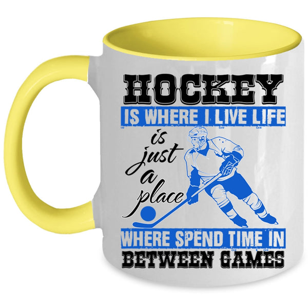 Life Is Just A Place Coffee Mug, Hockey Is Where I Live Accent Mug