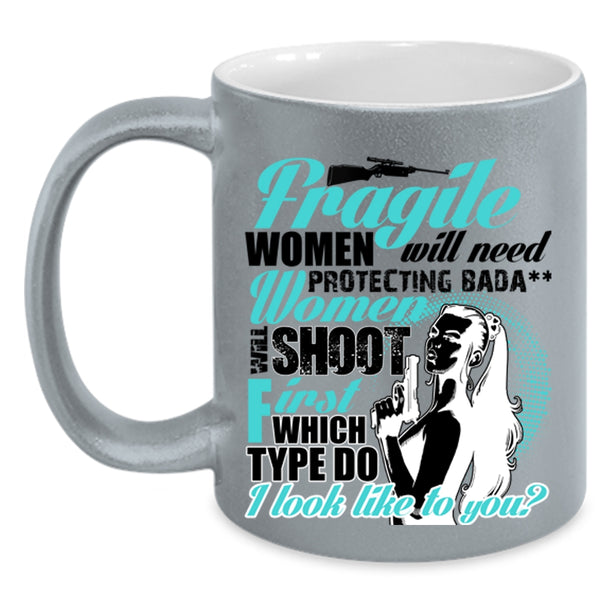 Funny Coffee Mug, Fragile Women Will Need Protecting Accent Mug