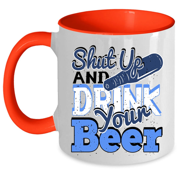 Funny Drinking Beer Coffee Mug, Shut Up And Drink Your Beer Accent Mug