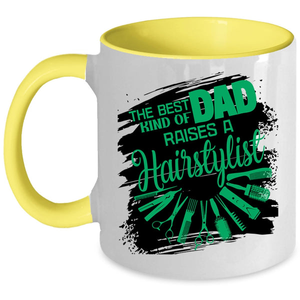 Cute Dad Coffee Mug, The Best Kind Of Dad Raises A Hairstylist Accent Mug