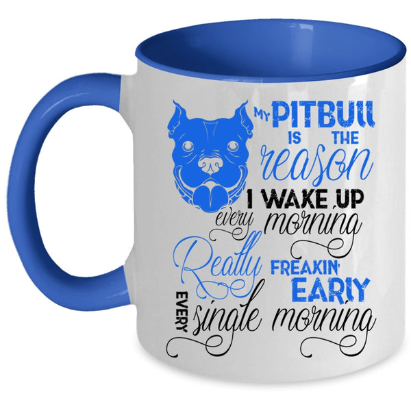 Cute Pit Bull Coffee Mug, My Pitbull Is The Reason I Wake Up Accent Mug