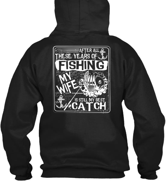 After All There Years Of Fishing T Shirt, My Wife Is Still My Best Catch T Shirt
