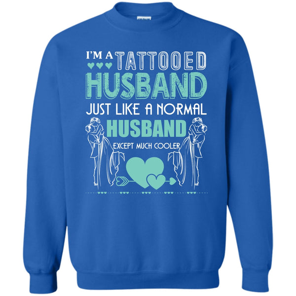 Husband Except Much Cooler T Shirt, Tattooed Husband Sweatshirt