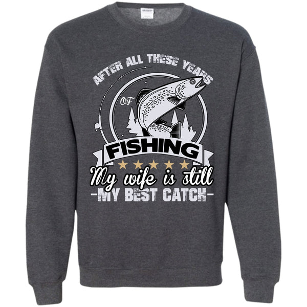 My Wife Is Still My Best Catch T Shirt, Coolest Fishing Husband Sweatshirt