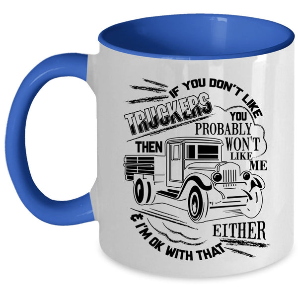 You Probably Won't Like Me Coffee Mug, If You Don't Like Truckers Accent Mug