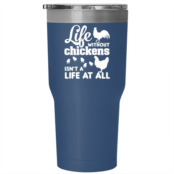 Life Without Chickens Isn't A Life At All Tumbler, Gift For Farmer Mug