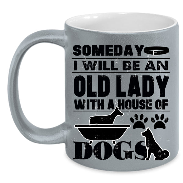 House Of Dog Coffee Mug, Someday I Will Be An Old Lady Accent Mug