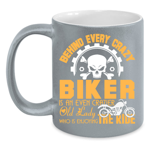 Behind Every Crazy Biker Coffee Mug, Crazier Old Lady Coffee Cup