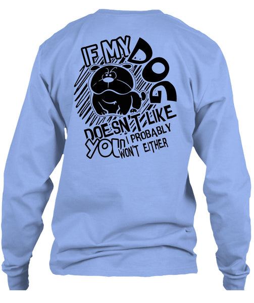 If My Dog Doesn't Like T Shirt, I Love Dog T Shirt