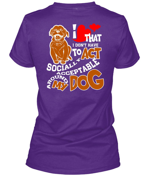 Acceptable Around My Dog T Shirt, My Favorite T Shirt