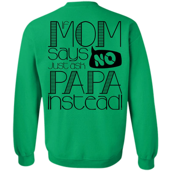 I Love Papa T Shirt, If Mom Says Just Ask Papa Instead Sweatshirt