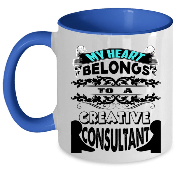 Cool Couple Coffee Mug, My Heart Belongs To A Creative Consultant Accent Mug