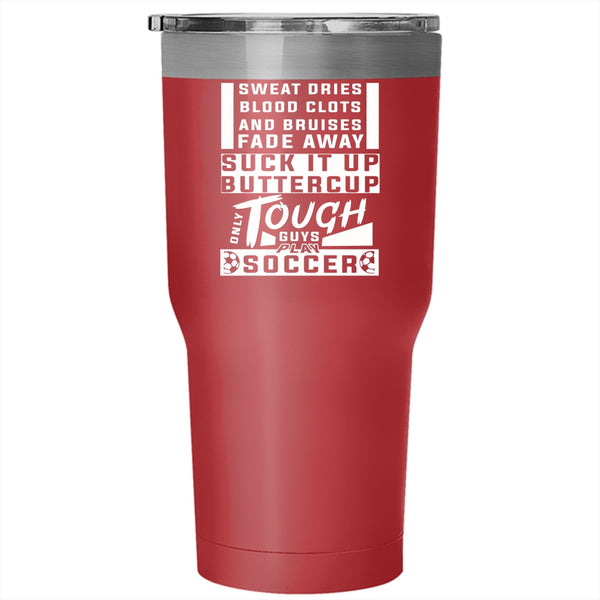 Only Tough Guys Play Soccer Tumbler 30 oz Stainless Steel, Awesome Soccer Player Travel Mug