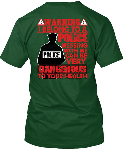 I Belong To A Police T Shirt, Dangerous To Your Health T Shirt