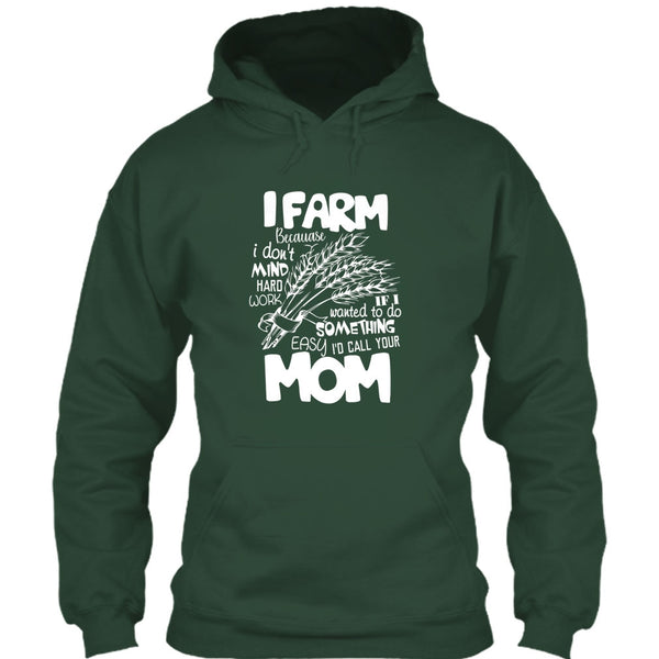 I Farm T Shirt, Because I Don't Mind Hard Work T Shirt