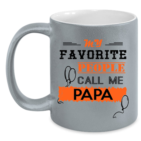Call Me Papa Coffee Mug, My Favorite People Call Me Papa Accent Mug
