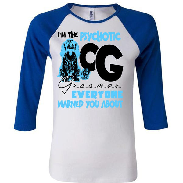 I'm The Psychotic Dog Groomer T Shirt, I Love My Dog T Shirt, Awesome T-Shirts