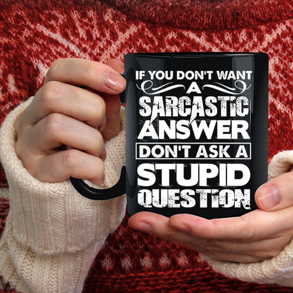Sarcastic Answer Coffee Mug, Stupid Question Coffee Cup
