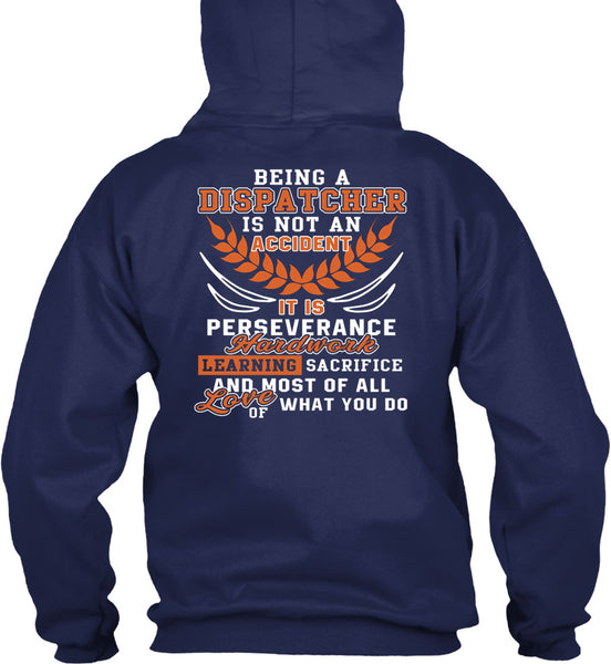 Being A Dispatcher Is Not An Accident T Shirt, It Is Perseverance Hard Work T Shirt