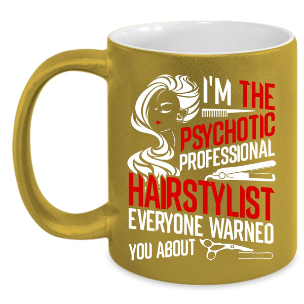 I'm The Psychotic Professional Hairstylist Coffee Mug, Funny Coffee Cup