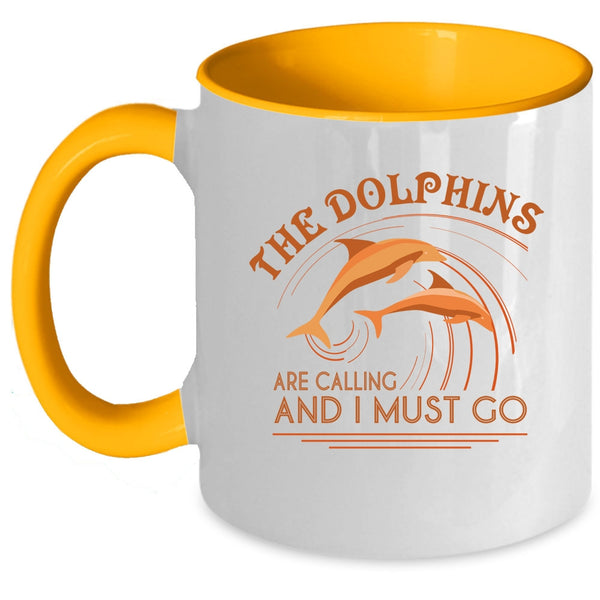 Cute Dolphins Coffee Mug, The Dolphins Are Calling And I Must Go Accent Mug