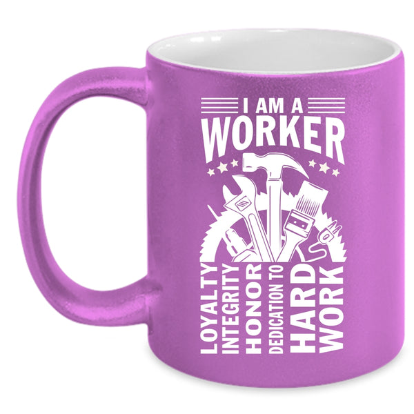I Am A Worker Coffee Mug, Best Gift For Worker Coffee Cup
