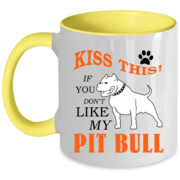 If You Don't Like My Pit Bull Coffee Mug, Kiss This Accent Mug
