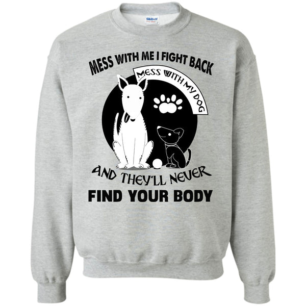 Messing With My Dog T Shirt, Mess With My Dog Sweatshirt