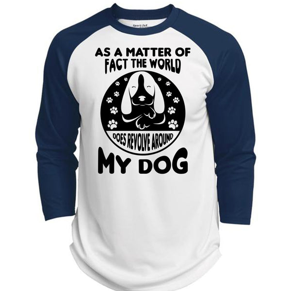 As A Matter Of Fact The World Does Revolve Around My Dog T Shirt, Favorite T Shirt  (Polyester Game Baseball Jersey)