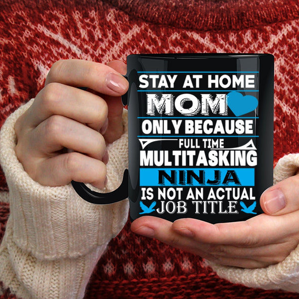 Stay At Home Mom Coffee Mug, Not An Actual Job Title Coffee Cup